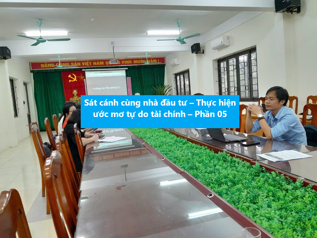 Sát cánh cùng nhà đầu tư – Thực hiện ước mơ tự do tài chính – Phần 05