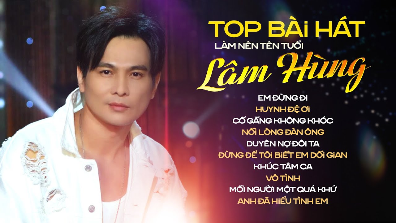 Top Bài Hát Làm Nên Tên Tuổi Lâm Hùng