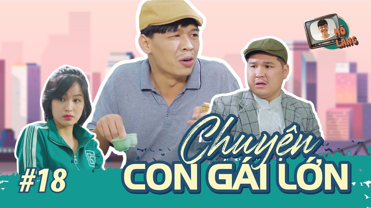 Mõ làng #18 | Chuyện con gái lớn – Trung Ruồi x Lâm Đức Anh x Thục Anh x Quốc Khoát