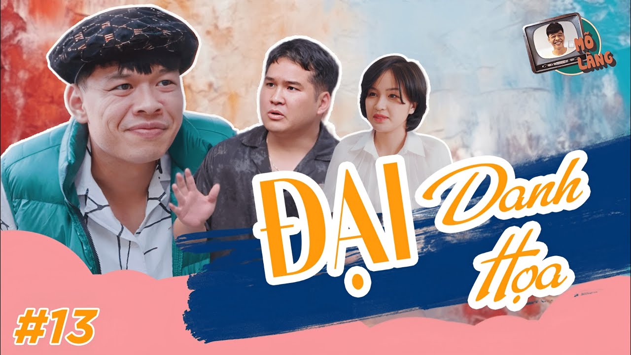 Mõ làng #13 | Đại danh họa – Trung Ruồi x Lâm Đức Anh x Thục Anh