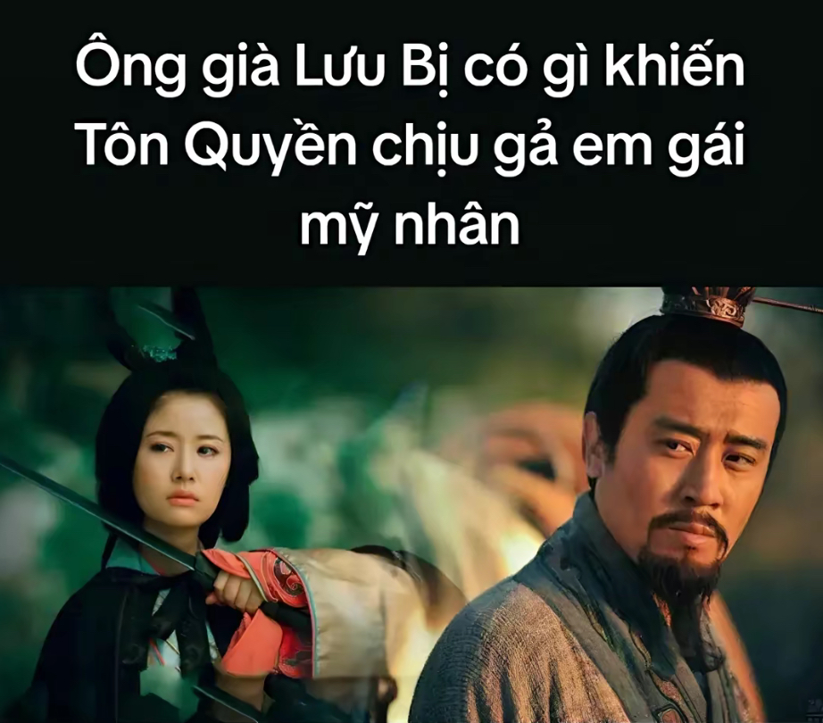 Ông già Lưu Bị có gì khiến Tôn Quyền chịu gả em gái mỹ nhân