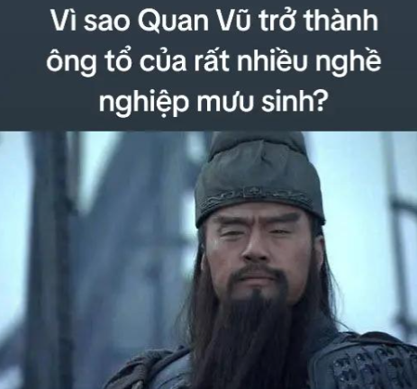 Vì sao Quan Vũ trở thành ông tổ của rất nhiều nghề nghiệp mưu sinh?
