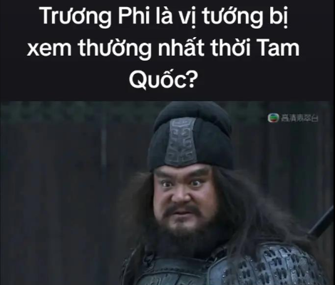 Trương Phi là vị tướng bị xem thường nhất thời Tam Quốc?