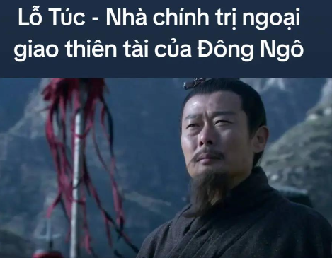 Lỗ Túc – Nhà chính trị ngoại giao thiên tài của Đông Ngô