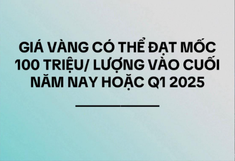 Giá vàng có thể đạt mốc 100 Triệu/ Lượng vào cuối năm nay hoặc quý 1 2025
