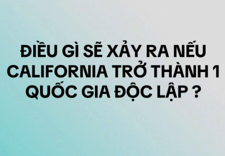 Điều gì xảy ra nếu California trở thành một quốc gia độc lập