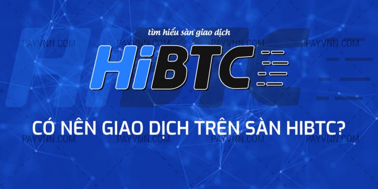 HiBTC và HIBT Token là gì? Có Nên Giao Dịch Trên Sàn HiBTC?