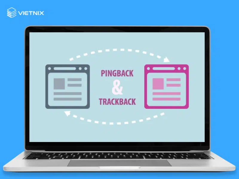 Pingback là gì? So sánh sự khác nhau giữa Pingback và Trackback