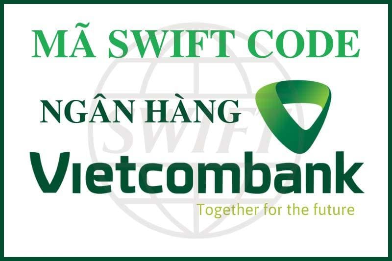 Cập nhật mã SWIFT/BIC Code ngân hàng Vietcombank năm 2024