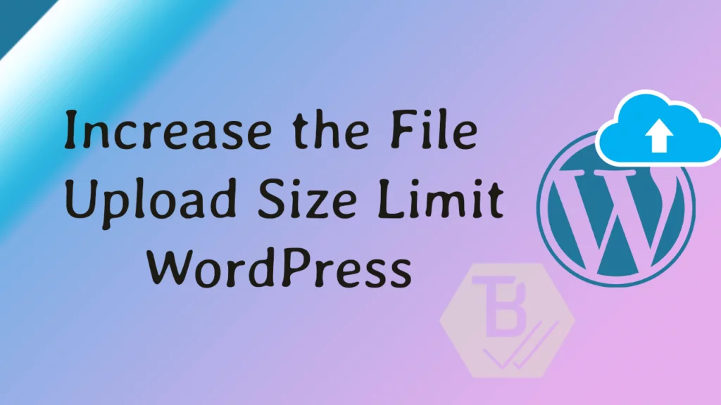 Cách tăng kích thước tệp tải lên tối đa WordPress