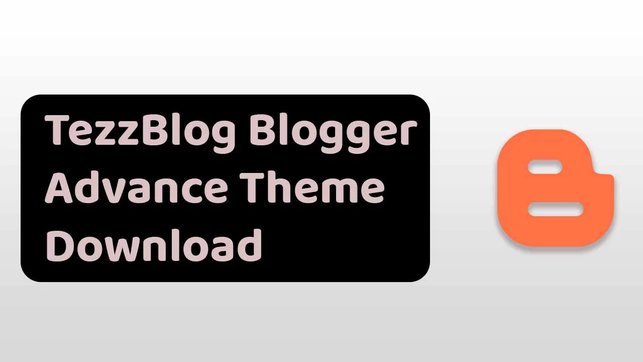 Bản cập nhật chủ đề nâng cao của TezzBlog Blogger Blogger 2022