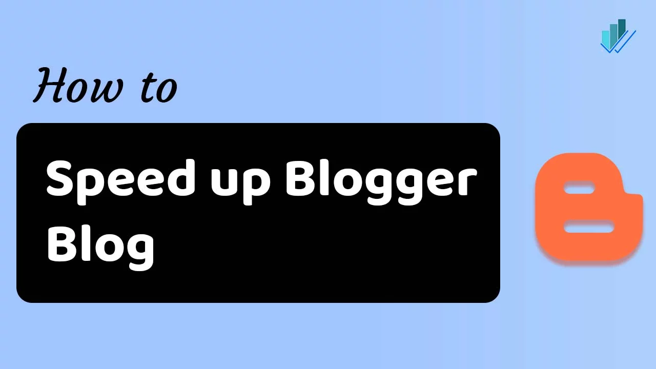 6 cách đã được chứng minh để tăng tốc blog Blogger Hướng dẫn cơ bản năm 2022