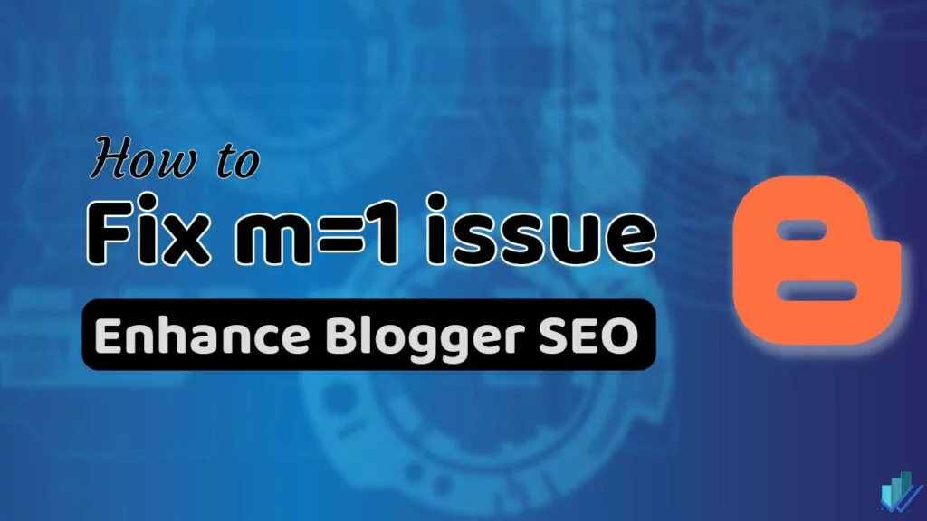 Cách xóa Blogger m=1 khỏi URL, Tối ưu hóa SEO