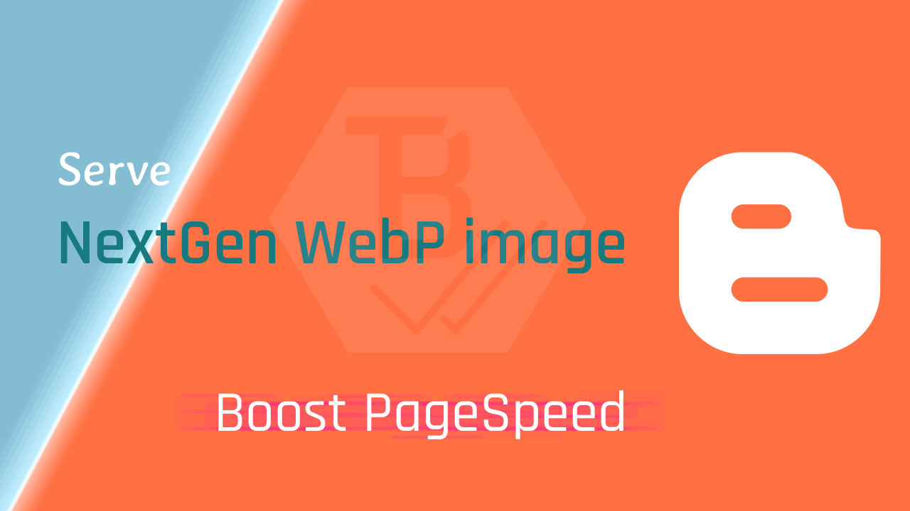 Cách phân phối hình ảnh Định dạng WebP NextGen trong Blogger Blog 2022