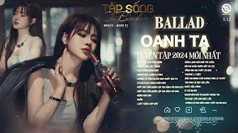 OANH TẠ || TUYỂN TẬP BALLAD HAY NHẤT 2024 | Tập Sống Cho Bản Thân | Tình Duyên Đứt Đoạn | Hot Tiktok