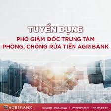 Ngân hàng Nông nghiệp và Phát triển Nông thôn Việt Nam (Agribank) tuyển dụng lao động làm việc tại Trung tâm Phòng, chống rửa tiền Agribank (Trụ sở chính)