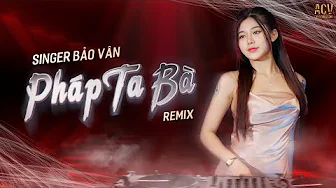 PHÁP TA BÀ REMIX TIKTOK – BẢO VÂN COVER | Đời Này Là Phật Hay Ma Tránh Sao Được…