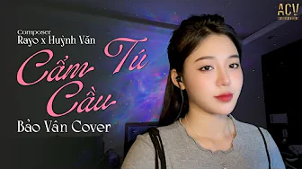 CẨM TÚ CẦU | RAYO x HUỲNH VĂN | BẢO VÂN COVER