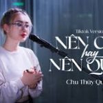 NÊN CHỜ HAY NÊN QUÊN (TIKTOK VERSION) - Chu Thúy Quỳnh