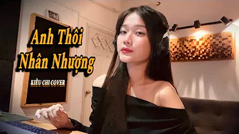 ANH THÔI NHÂN NHƯỢNG – AN CLOCK (KIỀU CHI COVER)