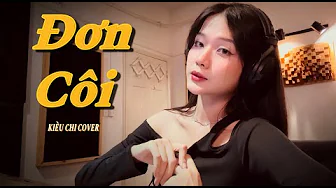 ĐƠN CÔI – HẠO THIÊN (KIM THIÊN) | KIỀU CHI COVER